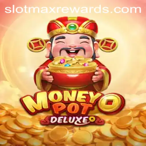 Exploring the World of MoneyPotDELUXE SLOTMAX: An In-Depth Guide